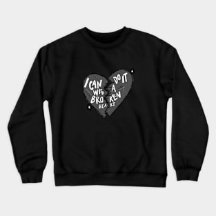 I can do it with a broken heart Crewneck Sweatshirt